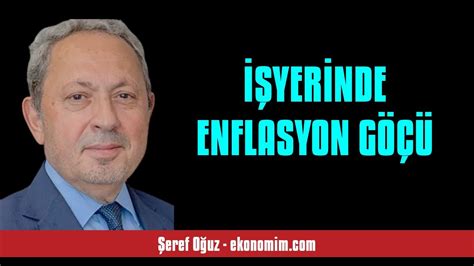 ŞEREF OĞUZ İŞYERİNDE ENFLASYON GÖÇÜ SESLİ KÖŞE YAZISI YouTube