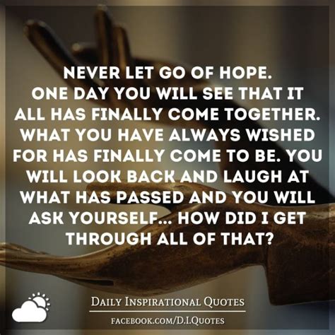 Never Let Go Of Hope One Day You Will See That It All Has Finally Come