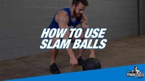 How To Use Slam Balls Best Slam Ball Exercises Youtube