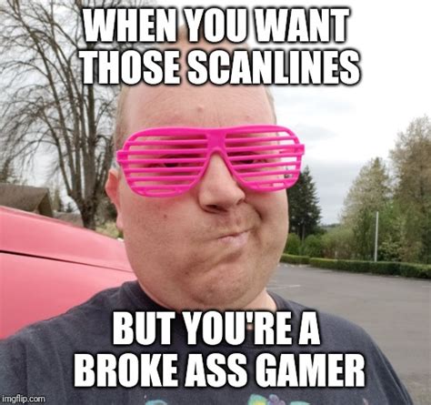 Broke Ass Gamer Imgflip