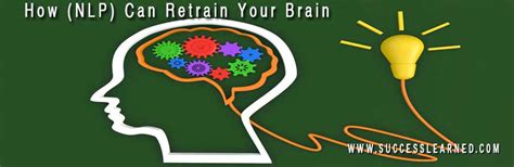 How Neuro Linguistic Programming Nlp Can Retrain Your Brain