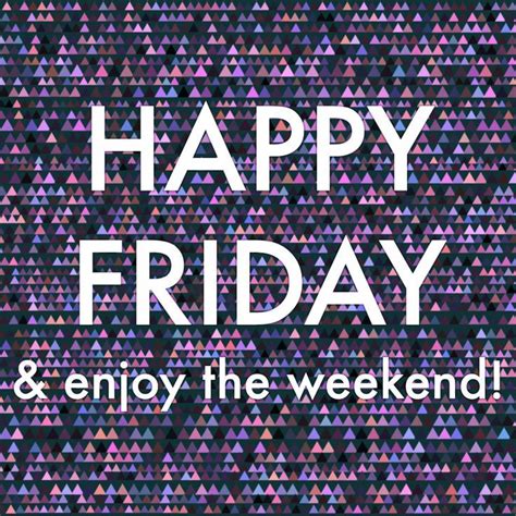 Happy Friday And Enjoy The Weekend Pictures Photos And Images For