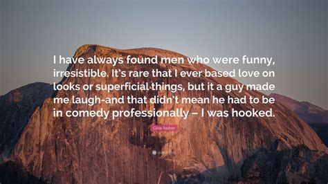 Gilda Radner Quote I Have Always Found Men Who Were Funny Irresistible Its Rare That I Ever