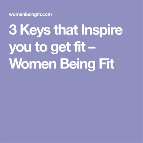 3 Keys That Inspire You To Get Fit Women Being Fit Get Fit Fitness