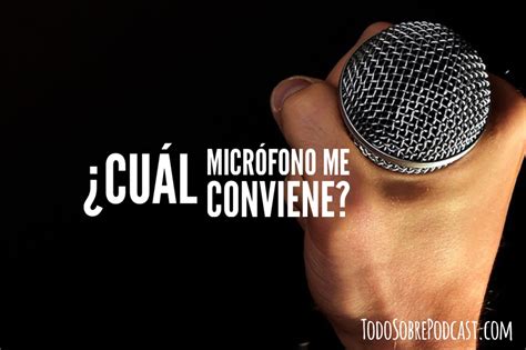 Todo Sobre PÓdcast ¿qué Micrófono Debo Usar Para Grabar Mi Pódcast