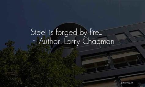 Top 36 Quotes And Sayings About Forged By Fire