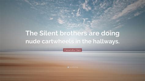 Cassandra Clare Quote The Silent Brothers Are Doing Nude Cartwheels