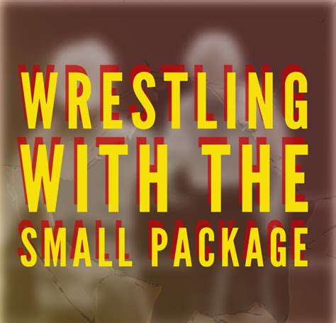 Wrestling With The Small Package
