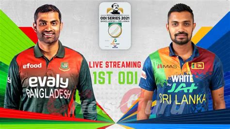 Bangladesh Vs Sri Lanka 1st Odi Match Live Streaming Where To Watch