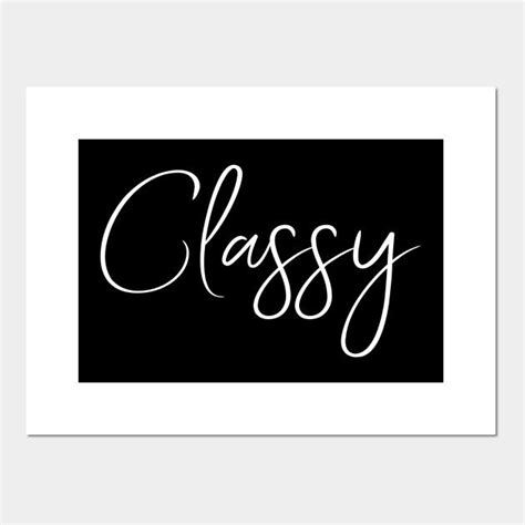 Classy Elegant Sassy Womens Design Classy Posters And Art Prints Teepublic Personalized