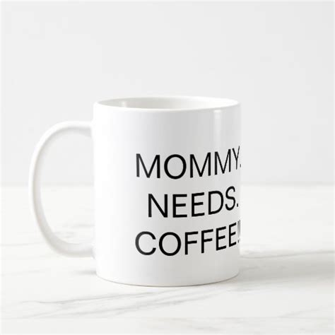 Mommy Needs Coffee Coffee Mug Zazzle