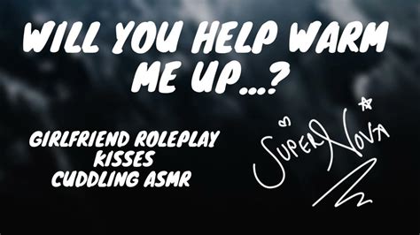 Help Warm Me Up Asmr Girlfriend Roleplay Kisses Cosy Cuddling