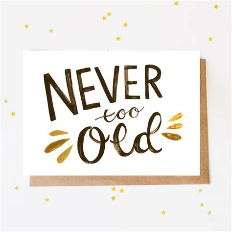 Never Too Old Birthday Card By Jade Fisher