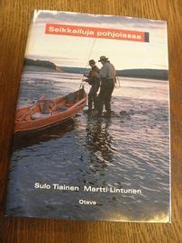 Sulo Tiainen & Martti Lintunen , Seikkailuja pohjolassa . Otava 1996 ...