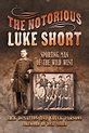 The Notorious Luke Short: Sporting Man of the Wild West - UNT Press - UNT