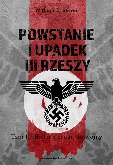 Powstanie I Upadek Iii Rzeszy Hitler I Droga Do Wojny Tom Shirer