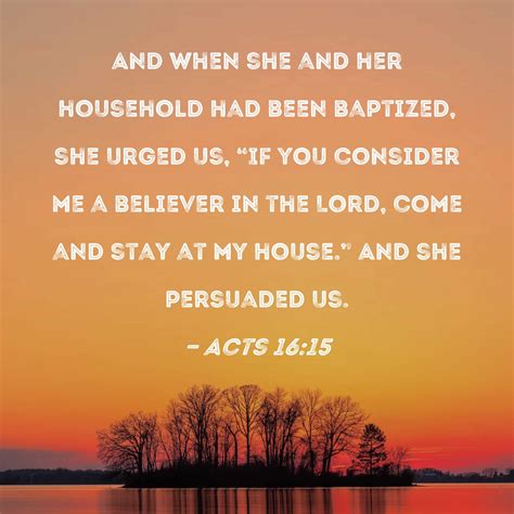 Acts 1615 And When She And Her Household Had Been Baptized She Urged