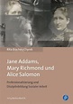 Jane Addams, Mary Richmond und Alice Salomon von Rita Braches-Chyrek ...