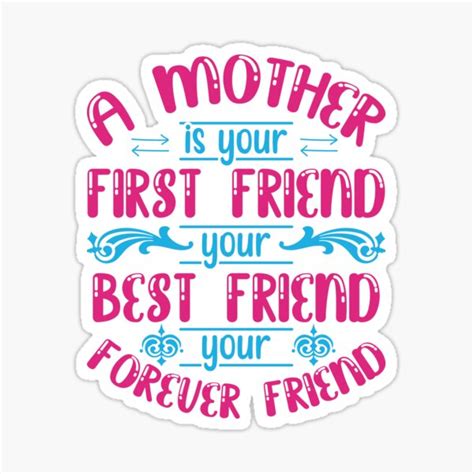 A Mother Is Your First Friend Your Best Friend Your Forever Friend Mother Quote Mothers