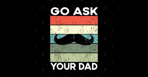 Go Ask Your Dad Go Ask Your Dad Funny Mom Life Sticker Teepublic