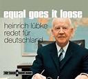 Equal Goes It Loose - Heinrich Lübke redet für Deutschland von Heinrich ...