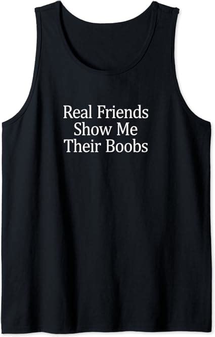 Amazon Com Mens Real Friends Show Me Their Boobs Tank Top Clothing