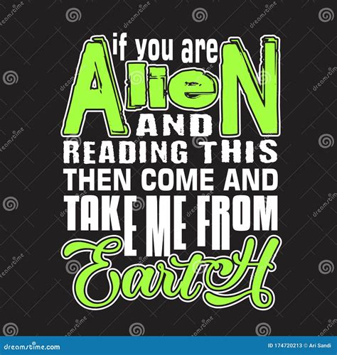 Aliens Quotes And Slogan Good For T Shirt If You Are Alien And Reading