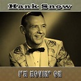 I'm Movin' On — Hank Snow | Last.fm