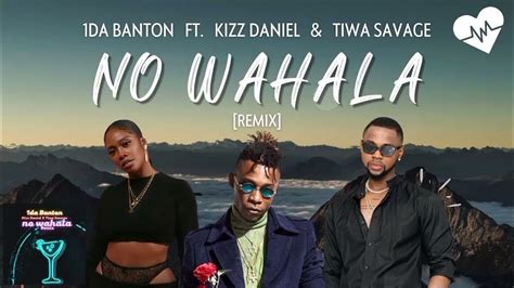 1da Banton No Wahala Remix Ft Kizz Daniel And Tiwa Savage Lyrics Music Tiwasavage
