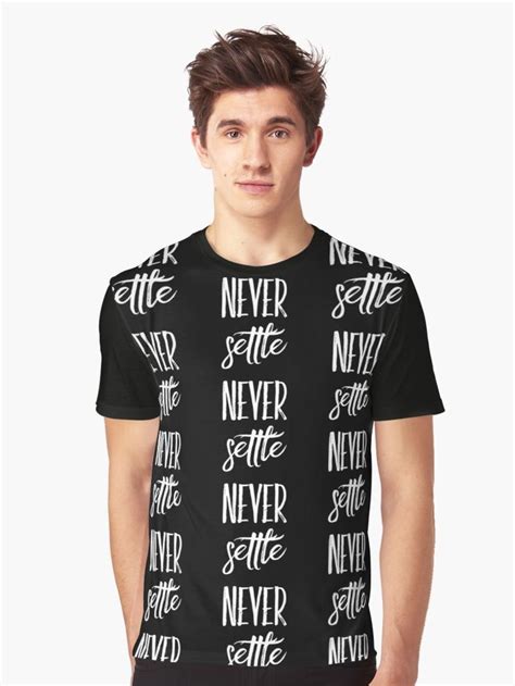Never Settle Graphic T Shirt By Wordfandom Never Settle Positive