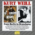 Kurt Weill: From Berlin to Broadway: Amazon.co.uk: CDs & Vinyl