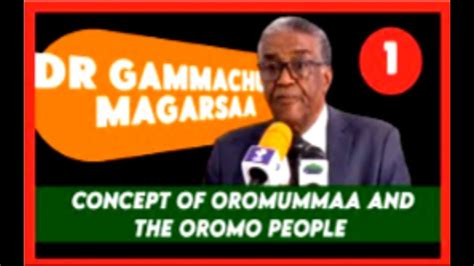 Dr Gammachuu Magarsaa Oromummaa Fii Ummata Oromoo Kt1ffaa Oromo
