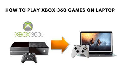 How To Play Xbox 360 Games On Laptop 5 Easy Methods