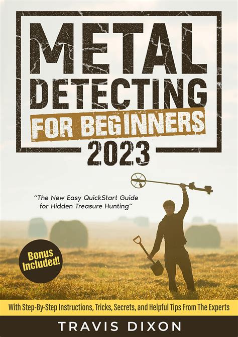 Metal Detecting For Beginners The New Easy Quickstart Guide For Hidden