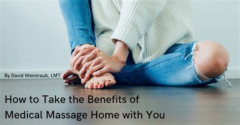 Bodyworks Dw How To Take The Benefits Of Medical Massage Home With You
