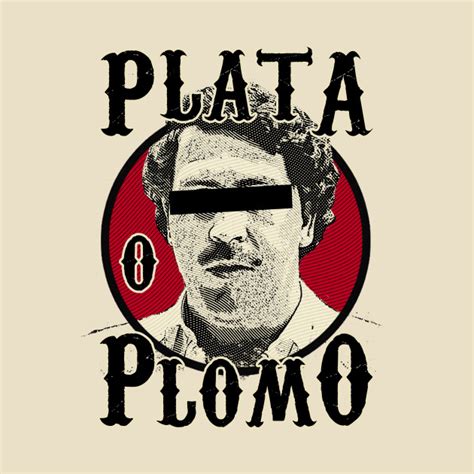 Plata O Plomo?  Pabloescobar  TShirt  TeePublic