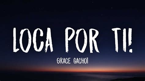 Grace Gachot Loca Por Ti Lyrics Youtube