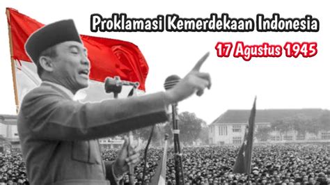 Proklamasi Kemerdekaan Indonesia Proklamasi 17 Agustus 1945
