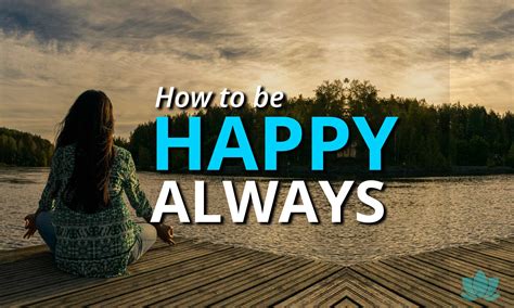 How To Be Happy Always Things That Bring Happiness