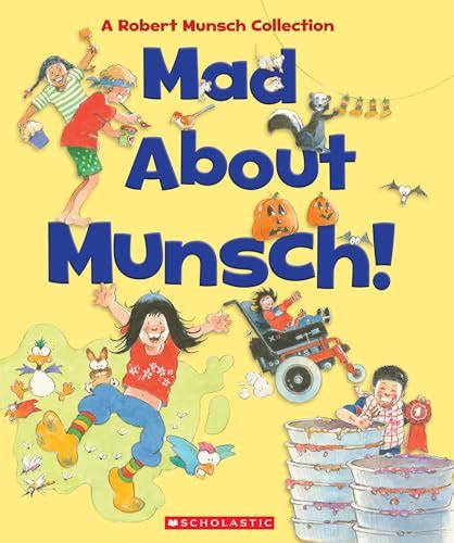 Mad About Munsch A Robert Munsch Collection Combined Volume A Robert Munsch Collection