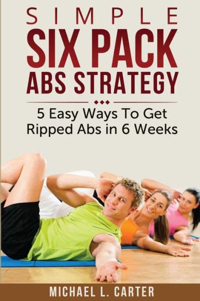 Simple Six Pack Abs Strategy 5 Easy Ways To Get Ripped Abs In 6 Weeks