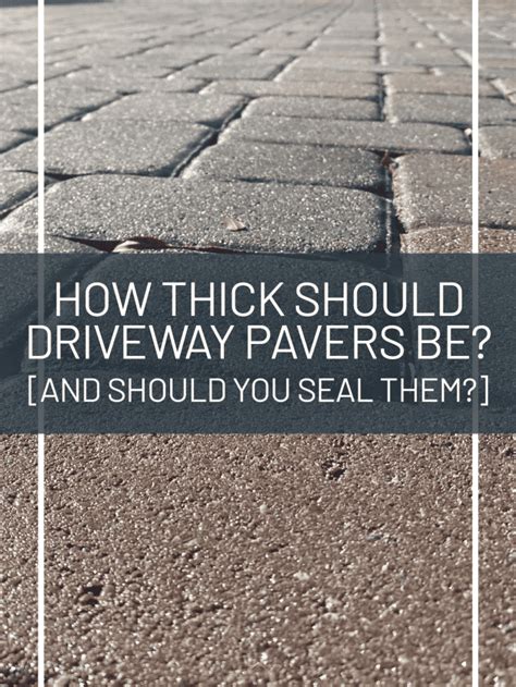 How Thick Should Driveway Pavers Be And Should You Seal Them Home