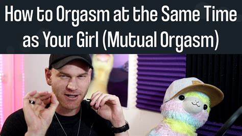 Mutual Orgasms How To Orgasm At The Same Time As Your Girl Youtube