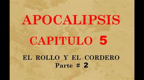 Apocalipsis Capítulo 5 El Rollo Y El Cordero Parte 2 Gustavo