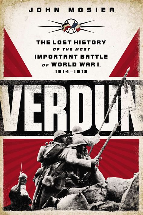Verdun The Lost History Of The Most Important Battle Of World War I