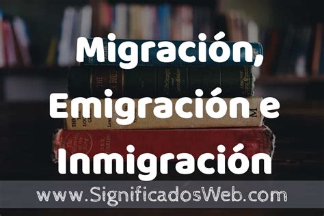 Concepto De Migración Emigración E Inmigración ️¿que Es Definición