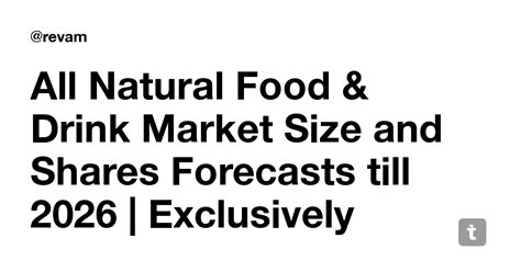 All Natural Food And Drink Market Size And Shares Forecasts Till 2026