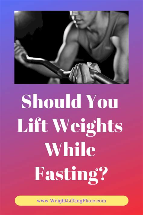 Should You Lift Weights While Fasting Weightlifting Place