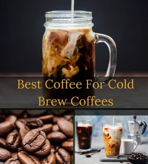 The Best Coffee For Cold Brew We Review 6 Top Choices