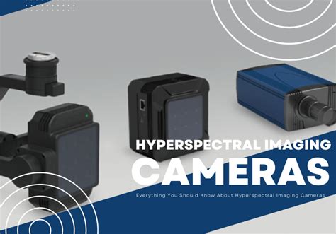 Everything You Should Know About Hyperspectral Imaging Cameras